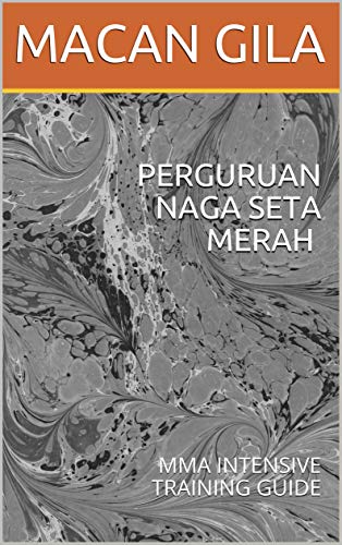 PERGURUAN NAGA SETA MERAH : MMA INTENSIVE TRAINING GUIDE (English Edition)