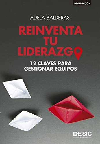 Reinventa tu Liderazgo: 12 claves para gestionar equipos (Divulgación)