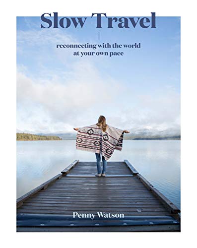 Slow Travel: Reconnecting with the World at Your Own Pace [Idioma Inglés]