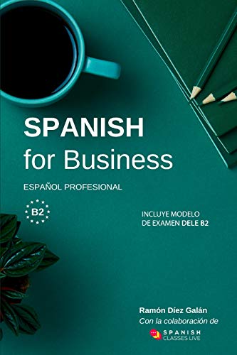Spanish for Business: Español profesional, curso de español de negocios. Modelo de examen DELE B2