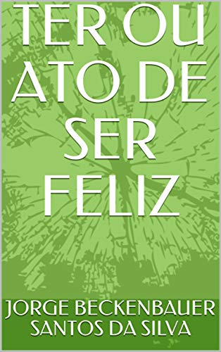 TER OU ATO DE SER FELIZ (Portuguese Edition)