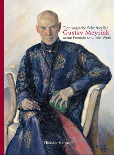 Der Magische Schriftsteller Gustav Meyrink, Seine Freunde Und Sein Werk: Beleuchtet Anhand Eines Rundgangs Durch Die Meyrink-Sammlung Der Bibliotheca: ... by the Bibliotheca Philosophica Hermetica)