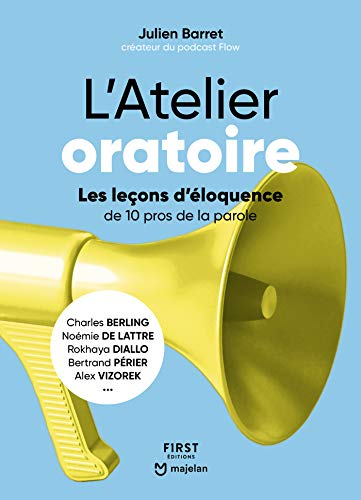 L'Atelier oratoire : Les leçons d'éloquence de 10 pros de la parole - Charles Berling, Noémie de Lattre, Rokhaya Diallo, Bertrand Périer, Alex Vizorek (French Edition)