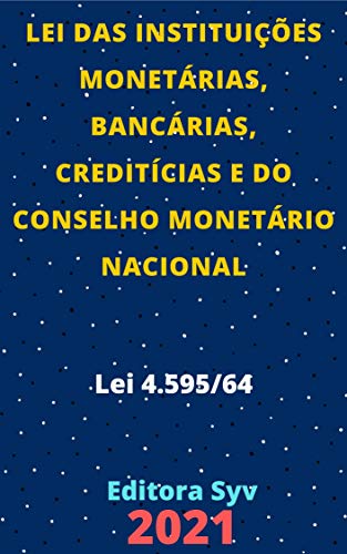 Lei das Instituições Monetárias, Bancárias, Creditícias e do Conselho Monetário Nacional – Lei 4.595/64: Atualizada - 2021 (Portuguese Edition)