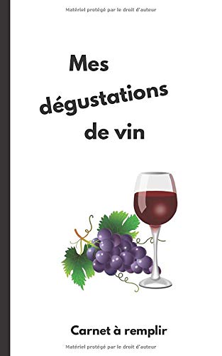 Mes dégustations de vin | Carnet à remplir: Un carnet où noter et côter les vins que nous avons bu