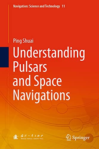 Understanding Pulsars and Space Navigations (Navigation: Science and Technology Book 11) (English Edition)