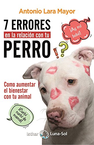 7 errores en la relación con tu perro: Cómo aumentar el bienestar de tu animal (Animales)