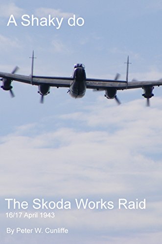 A Shaky Do: The Skoda Works Raid 16/17th April 1943 (English Edition)