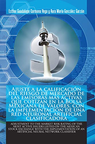 Ajuste a La Calificación Del Riesgo De Mercado De Las Emisoras Más Activas Que Cotizan En La Bolsa Mexicana De Valores, Con La Implementación De Una Red ... of an Artificial Neural Network Classifier