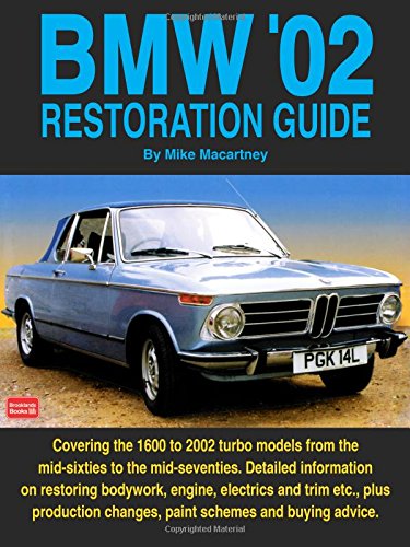 BMW '02 Restoration Guide: Detailed Information on Restoring Bodywork, Engine and Trim etc. - Plus Production Changes, Paint Schemes and History (Restoration guides)