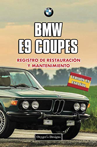 BMW E9 COUPES: REGISTRO DE RESTAURACIÓN Y MANTENIMIENTO (Ediciones en español)