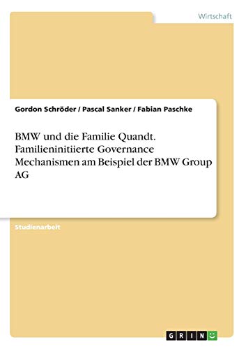 BMW und die Familie Quandt. Familieninitiierte Governance Mechanismen am Beispiel der BMW Group AG