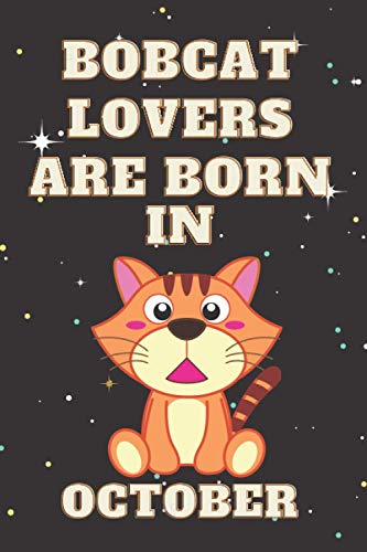 Bobcat lover are born in October: This notebook is perfect for Bobcat lovers/notebook gift idea Blank Lined Diary for men, women, boys,girls and kids