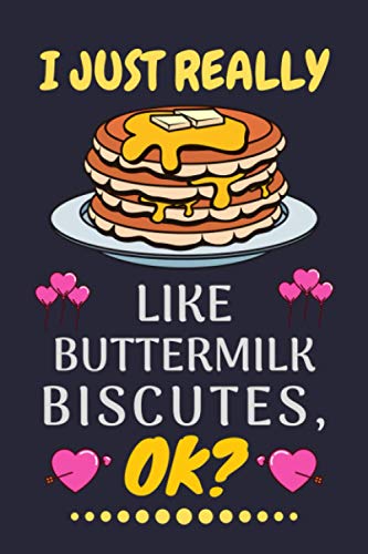 I JUST REALLY LIKE BUTTERMILK BISCUTES, OK?: Buttermilk Biscutes Journal Notebook for Christmas, Halloween and thanksgiving gift Men And Women