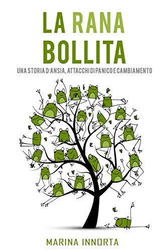 La rana bollita: Una storia d'ansia, attacchi di panico e cambiamento