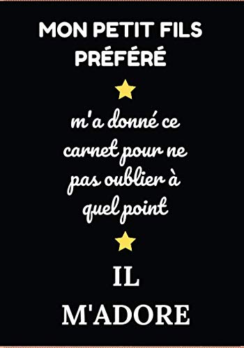Mon Petit Fils Préféré: Idée de cadeau original pour son Grand Père ou sa Grand Mère, Carnet de Notes, Journal Intime, Agenda pour Anniversaire, Noël, fêtes