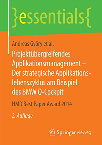 Projektübergreifendes Applikationsmanagement – Der strategische Applikationslebenszyklus am Beispiel des BMW Q-Cockpit: HMD Best Paper Award 2014 (essentials) (German Edition)