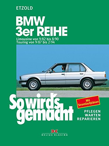 So wird's gemacht, BMW 3er Reihe ab September '82: Limousine von 9/82 bis 8/90, Touring von 9/87 bis 2/94. Pflegen - warten - reparieren: 58