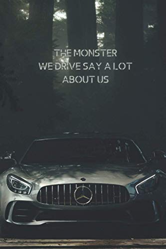 The Monster We Drive Say A Lot About Us: Amazing mercedes cover on your notebook from now on. 120 pages. Creative cover.