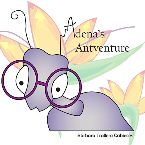 Adena's Antventure: Adena´s adventure searching for a new home (English Edition)