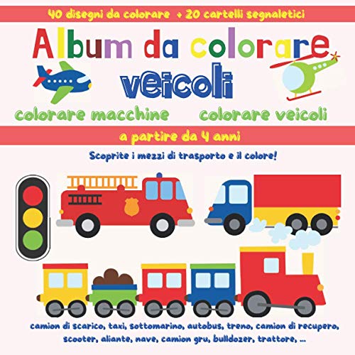 Album da colorare veicoli: Colorare macchine e colorare veicoli | 40 disegni da colorare + 20 cartelli segnaletici | a partire da 4 anni | taxi, ... nave, camion gru, bulldozer, trattore, ...