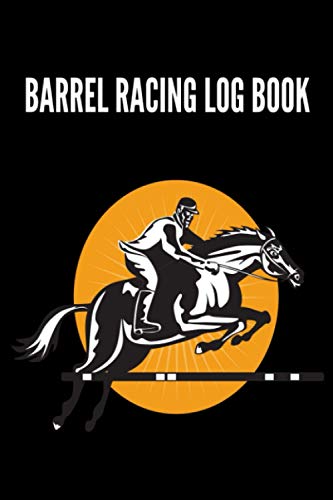 Barrel Racing Logbook: Barrel Racer Notebook, Journal Perfect for Tracking Results, Earnings, Placings, Times... Barrel Racer Tracker, Horse Lovers Log Book (Barrel Racing training books)