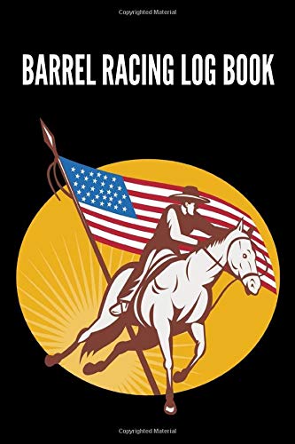 Barrel Racing Logbook: Barrel Racer Notebook, Journal Perfect for Tracking Results, Earnings, Placings, Times... Barrel Racer Tracker, Horse Lovers Log Book (Barrel Racing training books)