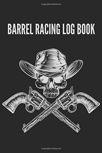 Barrel Racing Logbook: Barrel Racer Notebook, Journal Perfect for Tracking Results, Earnings, Placings, Times... Barrel Racer Tracker, Horse Lovers Log Book (Barrel Racing training books)