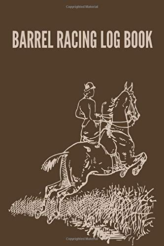 Barrel Racing Logbook: Barrel Racer Notebook, Journal Perfect for Tracking Results, Earnings, Placings, Times... Barrel Racer Tracker, Horse Lovers Log Book (Barrel Racing training books)