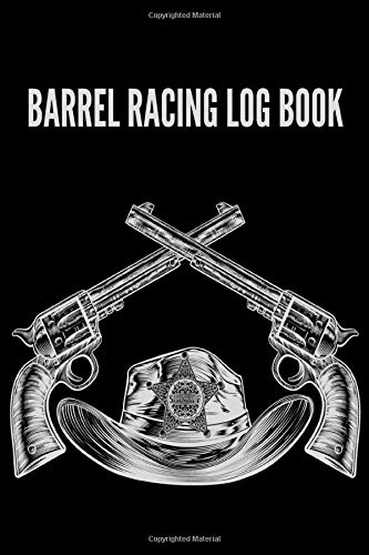 Barrel Racing Logbook: Barrel Racer Notebook, Journal Perfect for Tracking Results, Earnings, Placings, Times... Barrel Racer Tracker, Horse Lovers Log Book (Barrel Racing training books)