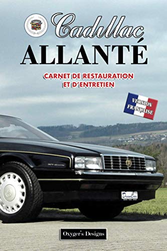 CADILLAC ALLANTÉ: CARNET DE RESTAURATION ET D’ENTRETIEN