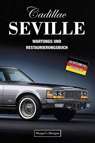 CADILLAC SEVILLE: WARTUNGS UND RESTAURIERUNGSBUCH (Deutsche Ausgaben)