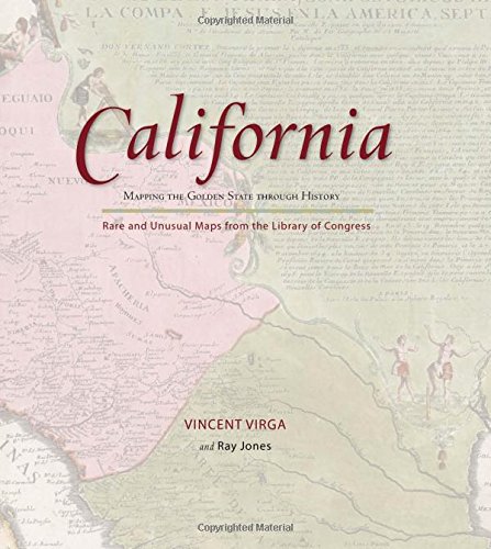 California: Mapping the Golden State through History: Rare And Unusual Maps From The Library Of Congress (Mapping the States through History)