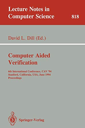 Computer Aided Verification: 6th International Conference, CAV '94, Stanford, California, USA, June 21-23, 1994. Proceedings (Lecture Notes in Computer Science)