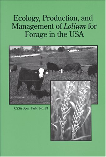 Ecology Production & Management of Lolium for Forage in the United States: Proceedings of a Symposium Sponsored by Divisions C-3, C-4, and C-6 of the ... Oct.-3 Nov. 1995 (Cssa Special Publication)