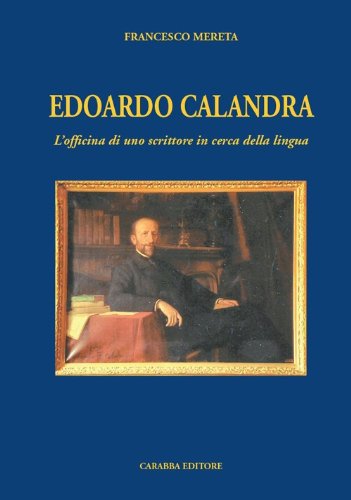 Edoardo Calandra. L'officina di uno scrittore in cerca della lingua (Convegni e celebrazioni)