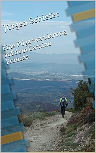 Eine Pilgerwanderung auf dem Camino Francés (German Edition)