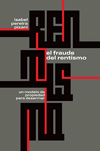 El fraude del rentismo: Un modelo de propiedad para desarmar