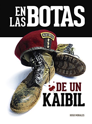 En las botas de una Kaibil: Relatos de una guerra ganada, perdida