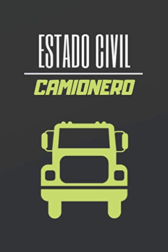 ESTADO CIVIL CAMIONERO: CUADERNO DE NOTAS. LIBRETA DE APUNTES, DIARIO PERSONAL O AGENDA PARA CAMIONEROS Y AMANTES DE LOS CAMIONES. REGALO DE CUMPLEAÑOS.