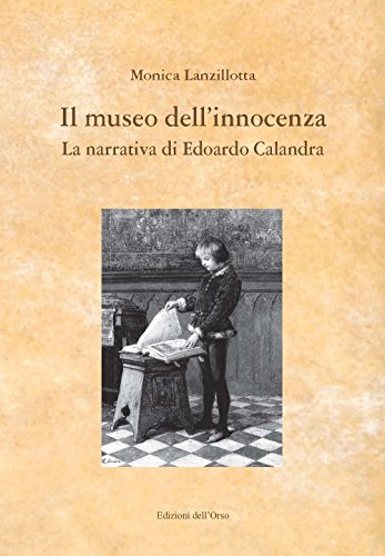 Il museo dell'innocenza. La narrativa di Edoardo Calandra (I libri di «Levia Gravia»)