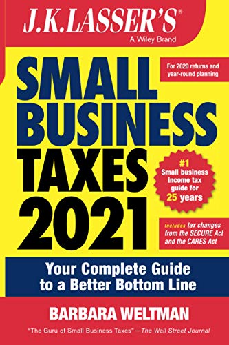 J.K. Lasser′s Small Business Taxes 2021: Your Complete Guide to a Better Bottom Line