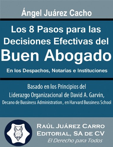 Los 8 Pasos para las Decisiones Efectivas del Buen Abogado: En los Despachos, Notarías e Instituciones.