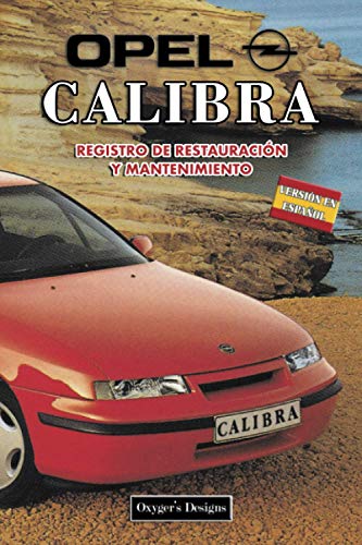 OPEL CALIBRA: REGISTRO DE RESTAURACIÓN Y MANTENIMIENTO (Ediciones en español)