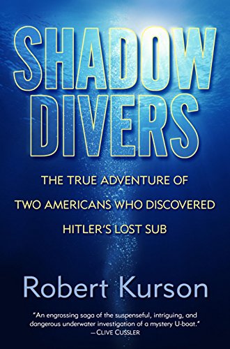 Shadow Divers: The True Adventure of Two Americans Who Risked Everything to Solve One of the Last Mysteries of World War II (English Edition)