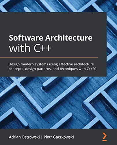 Software Architecture with C++: Design modern systems using effective architecture concepts, design patterns, and techniques with C++20 (English Edition)