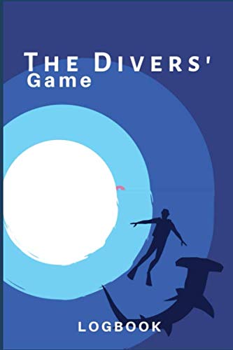 THE DIVERS' GAME LOGBOOK: Scuba Diving Log Book for Beginners and Experienced Divers - Diver's Log Book Journal for Training, Certification and Leisure