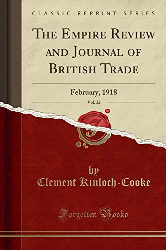 The Empire Review and Journal of British Trade, Vol. 32: February, 1918 (Classic Reprint)