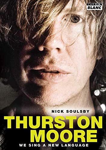 Thurston Moore We sing a new language (Camion Blanc) (French Edition)