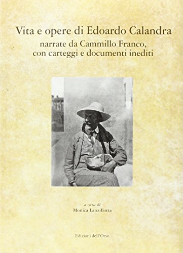 Vita e opere di Edoardo Calandra narrate da Camillo Franco. Con carteggi e documenti inediti (I libri di «Levia Gravia»)